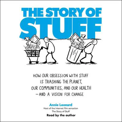 The Story of Stuff: How Our Obsession with Stuff is Trashing the Planet, Our Communities, and Our Health-and a Vision for Change Audibook, by Annie Leonard