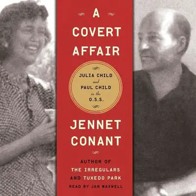 A Covert Affair: Julia Child and Paul Child in the OSS Audibook, by Jennet Conant