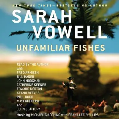 Unfamiliar Fishes Audibook, by Sarah Vowell