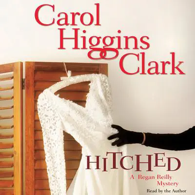 Hitched: A Regan Reilly Mystery Audibook, by Carol Higgins Clark