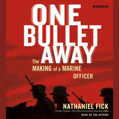 One Bullet Away: The Making of a Marine Officer Audibook, by Nathaniel Fick
