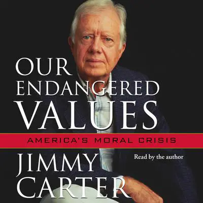 Our Endangered Values: America's Moral Crisis Audibook, by Jimmy Carter