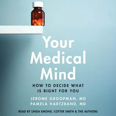 Your Medical Mind: How to Decide What is Right for You Audibook, by Jerome Groopman