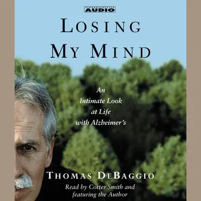 Losing My Mind: An Intimate Look at Life with Alzheimer's Audibook, by Thomas DeBaggio