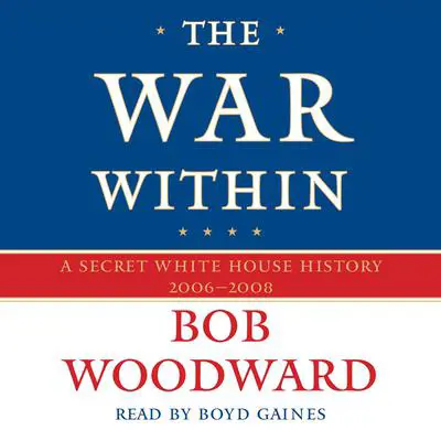 The War Within: A Secret White House History 2006-2008 Audibook, by Bob Woodward