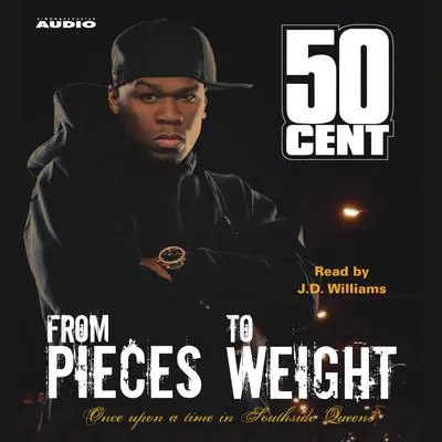 From Pieces to Weight: Once Upon a Time in Southside Queens Audibook, by 50 Cent