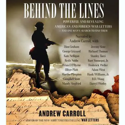 Behind the Lines: Powerful and Revealing American and Foreign War Letters and One Man’s Search to Find Them Audibook, by Andrew Carroll