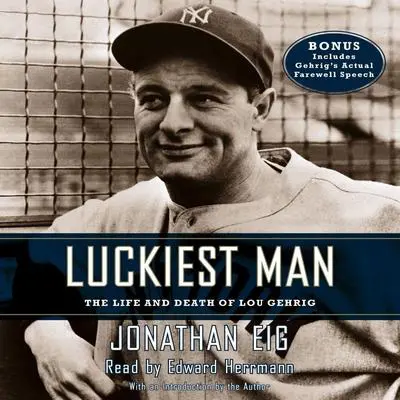Luckiest Man: The Life and Death of Lou Gehrig Audibook, by Jonathan Eig
