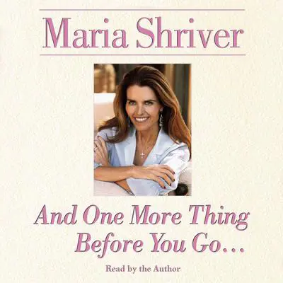 And One More Thing Before You Go… Audibook, by Maria Shriver