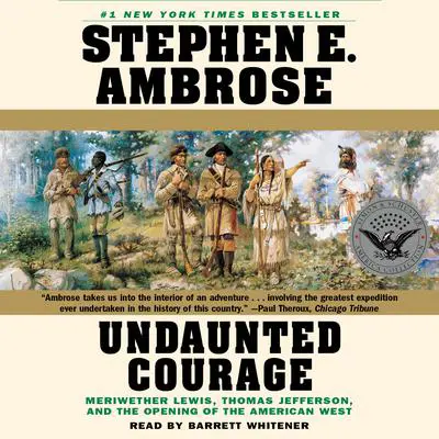 Undaunted Courage: Meriwether Lewis Thomas Jefferson And The Opening Of The American West Audibook, by Stephen E. Ambrose