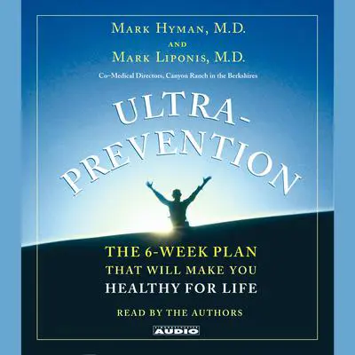 Ultraprevention: The 6-Week Plan That Will Make You Healthy for Life Audibook, by Mark Hyman