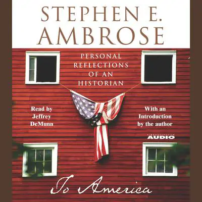 To America: Personal Reflections of an Historian Audibook, by Stephen E. Ambrose