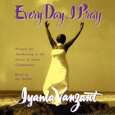 Every Day I Pray: Prayers for Awakening to the Grace of Inner Communion Audibook, by Iyanla Vanzant