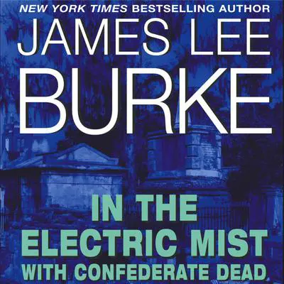In the Electric Mist with Confederate Dead Audibook, by James Lee Burke