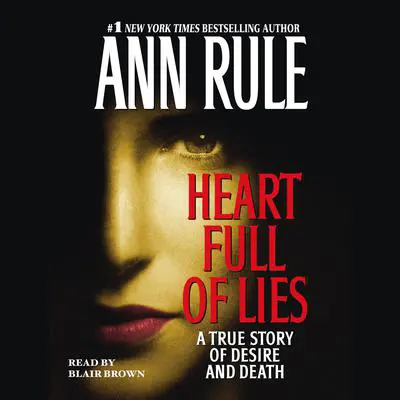 Heart Full of Lies: A True Story of Desire and Death Audibook, by Ann Rule