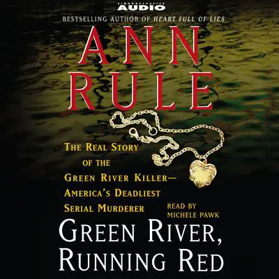 Green River, Running Red: The Real Story of the Green River Killer--Americas Deadliest Serial Murderer Audibook, by Ann Rule