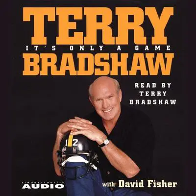 It's Only a Game Audibook, by Terry Bradshaw