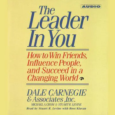 The Leader In You: How To Win Friends Influence People And Succeed In A Completely Changed World Audibook, by Michael A. Crom