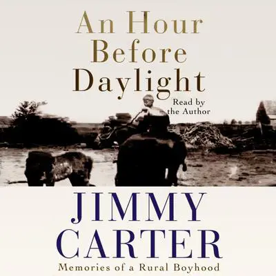 An Hour before Daylight: Memories of a Rural Boyhood Audibook, by Jimmy Carter