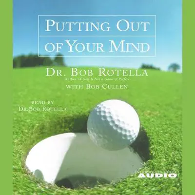 Putting Out Of Your Mind Audibook, by Bob Rotella