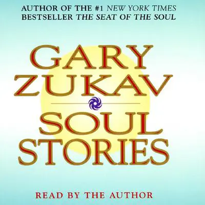 Soul Stories: Practical Guides to the Soul Audibook, by Gary Zukav