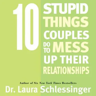 Ten Stupid Things Couples Do To Mess Up Their Relationships Audibook, by Laura Schlessinger