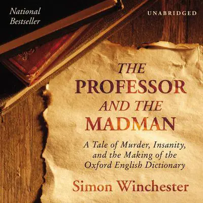 The Professor and The Madman: A Tale of Murder, Insanity, and the Making of the Oxford English Dictionary Audibook, by Simon Winchester