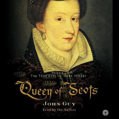Queen of Scots: The Full Life of Mary Stuart Audibook, by John Guy