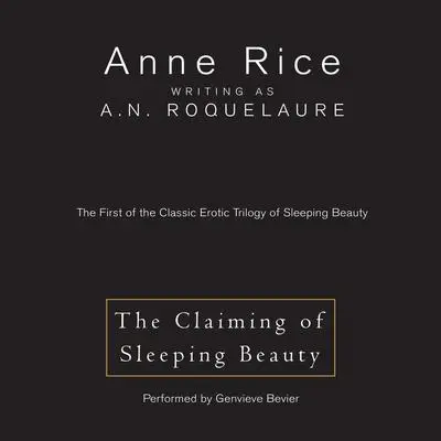 The Claiming of Sleeping Beauty: The First of the Classic Erotic Trilogy of Sleeping Beauty Audibook, by Anne Rice