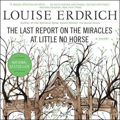 The Last Report on the Miracles at Little No Horse: A Novel Audibook, by Louise Erdrich