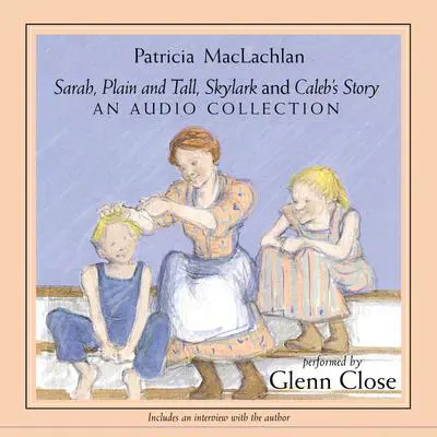 Sarah, Plain and Tall Collection: A Newbery Award Winner Audibook, by Patricia MacLachlan