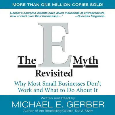The E-Myth Revisited: Why Most Small Businesses Don't Work and Audibook, by Michael E. Gerber