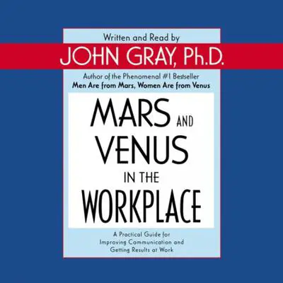 Mars and Venus in the Workplace: A Practical Guide for Improving Communication and Getting Results at Work Audibook, by John Gray