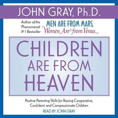 Children are from Heaven Audibook, by John Gray