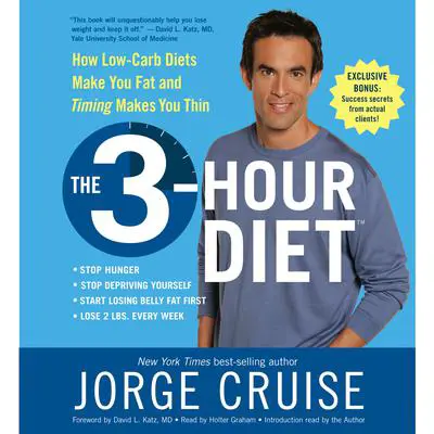 The 3-Hour Diet (TM): How Low-Carb Diets Makes You Fat and Timing MakesYou Slim Audibook, by Jorge Cruise
