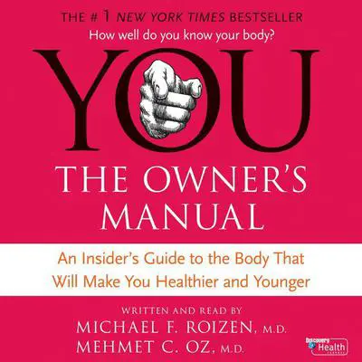 YOU: The Owner's Manual: An Insider’s Guide to the Body that Will Make You Healthier and Younger Audibook, by Mehmet C. Oz