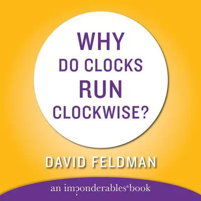 WHY DO CLOCKS RUN CLOCKWISE Audibook, by David Feldman