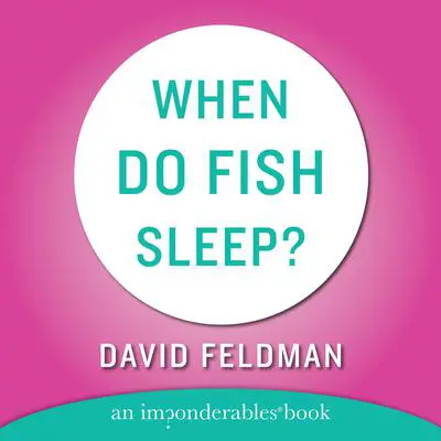 When Do Fish Sleep and Other Imponderables Audibook, by David Feldman