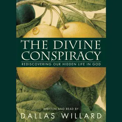 The Divine Conspiracy: Rediscovering Our Hidden Life in God Audibook, by Dallas Willard