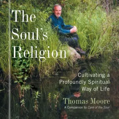The Soul's Religion: Cultivating a Profoundly Spiritual Way of Life Audibook, by Thomas Moore