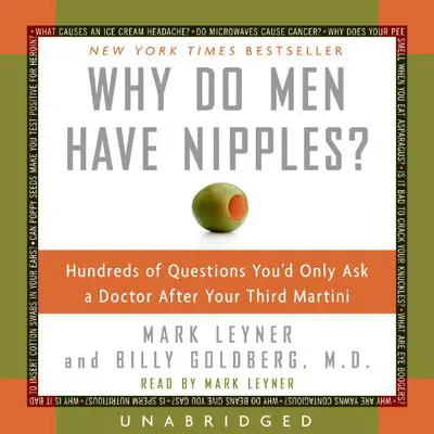 Why Do Men Have Nipples?: Hundreds of Questions You'd Only Ask a Doctor After Your Third Martini Audibook, by Mark Leyner