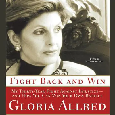 Fight Back and Win: My Thirty-year Fight Against Injustice--and How You Can Win Your Own Battles Audibook, by Gloria Allred