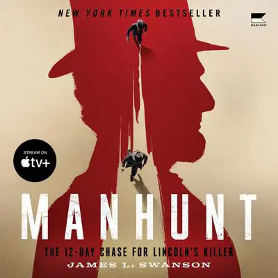Manhunt: The 12-Day Chase for Lincoln's Killer Audibook, by James L. Swanson