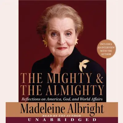 The Mighty and the Almighty: America, God, and World Affairs Audibook, by Madeleine Albright