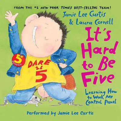 It's Hard to Be Five: Learning How to Work My Control Panel Audibook, by Jamie Lee Curtis