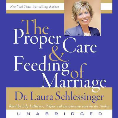 The Proper Care and Feeding of Marriage: Preface and Introduction read by Dr. Laura Schlessinger Audibook, by Laura Schlessinger