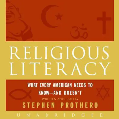Religious Literacy: What Every American Needs to Know--And Doesn't Audibook, by Stephen Prothero