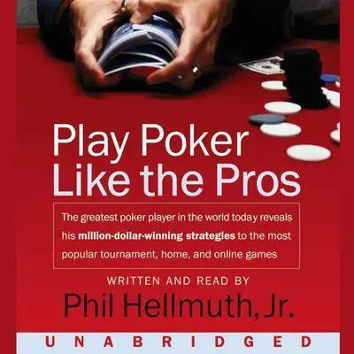 Play Poker Like The Pros: The greatest poker player in the world today reveals his million-dollar-winning strategies to the most popular tournament, home and online games Audibook, by Phil Hellmuth