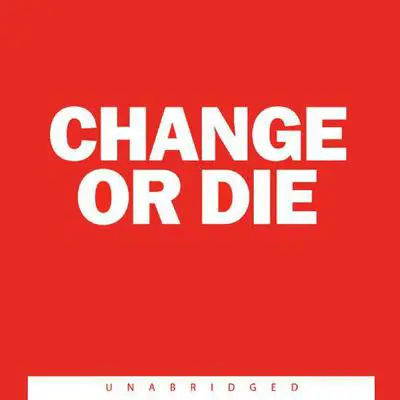 Change or Die: The Three Keys to Change at Work and in Life Audibook, by Alan Deutschman