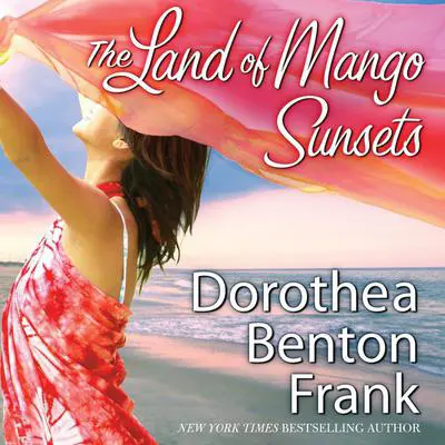 The Land of Mango Sunsets Audibook, by Dorothea Benton Frank